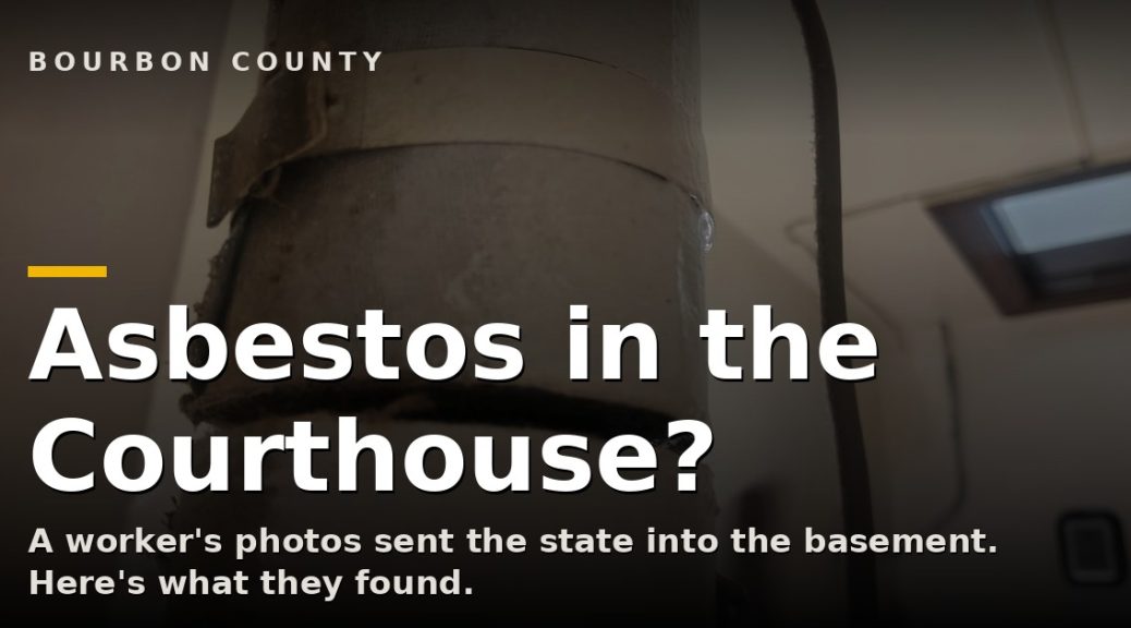 Title graphic reading 'Asbestos in the Courthouse?' over a photo of deteriorating pipe insulation in the Bourbon County Courthouse basement.