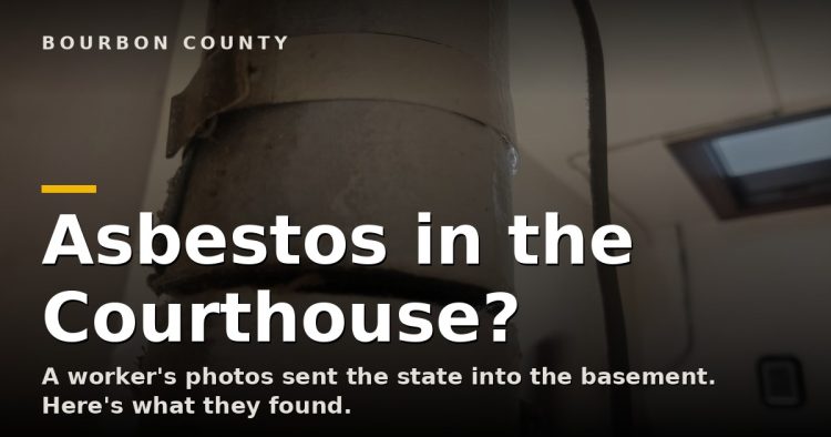 Title graphic reading 'Asbestos in the Courthouse?' over a photo of deteriorating pipe insulation in the Bourbon County Courthouse basement.