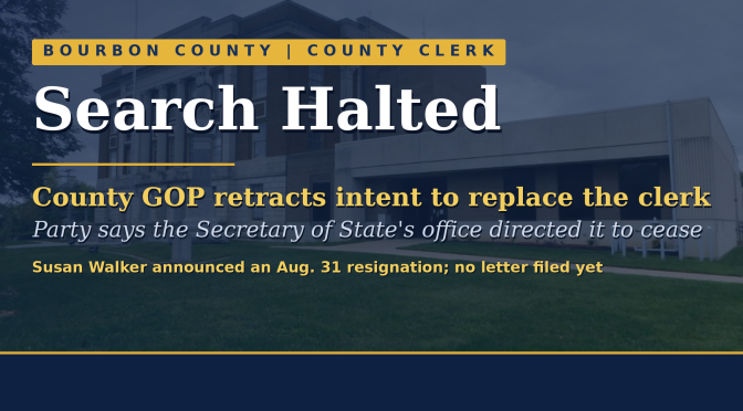 The Bourbon County courthouse, with the headline Search Halted: county GOP retracts intent to replace the clerk.