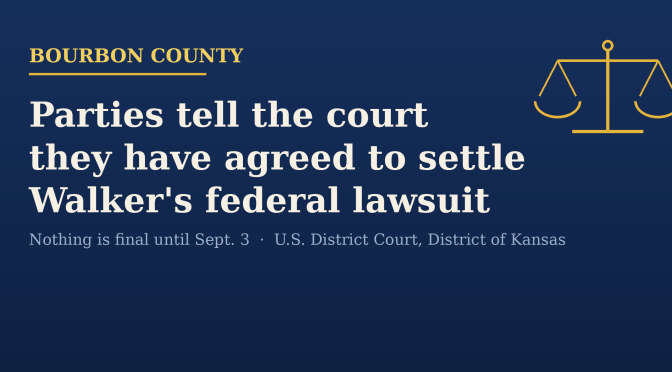 Scales of justice over a navy background with the headline: Parties tell the court they have agreed to settle Walker’s federal lawsuit. Nothing is final until Sept. 3. U.S. District Court, District of Kansas.