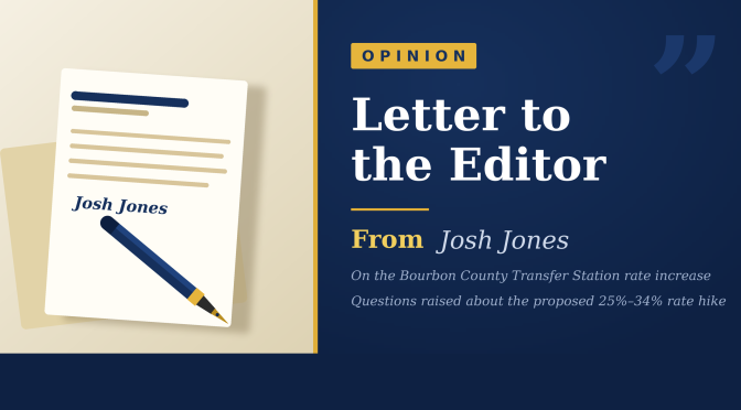 Letter to the Editor from Josh Jones — On the Bourbon County Transfer Station rate increase; Questions raised about the proposed 25%–34% rate hike
