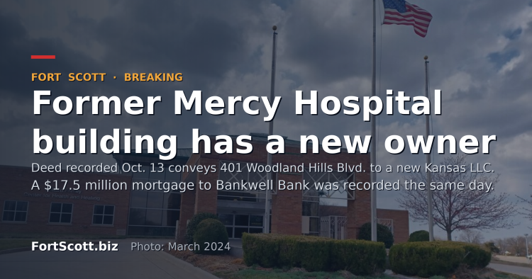 The former Mercy Hospital building at 401 Woodland Hills Blvd. in Fort Scott under a dark wash, with the headline "Former Mercy Hospital building has a new owner" and the note that a deed recorded Oct. 13 conveys the property to a new Kansas LLC and a $17.5 million mortgage to Bankwell Bank was recorded the same day.