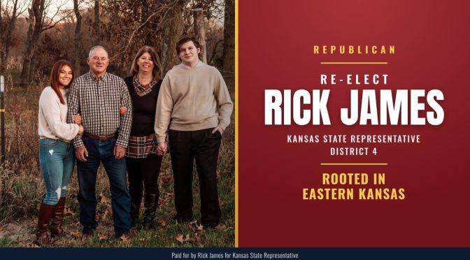 Re-elect Rick James, Republican, Kansas State Representative District 4: Rooted In Eastern Kansas