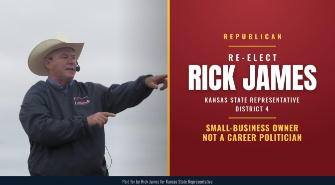 Re-elect Rick James, Republican, Kansas State Representative District 4: Small-Business Owner Not A Career Politician