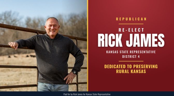 Re-elect Rick James, Republican, Kansas State Representative District 4: Dedicated To Preserving Rural Kansas