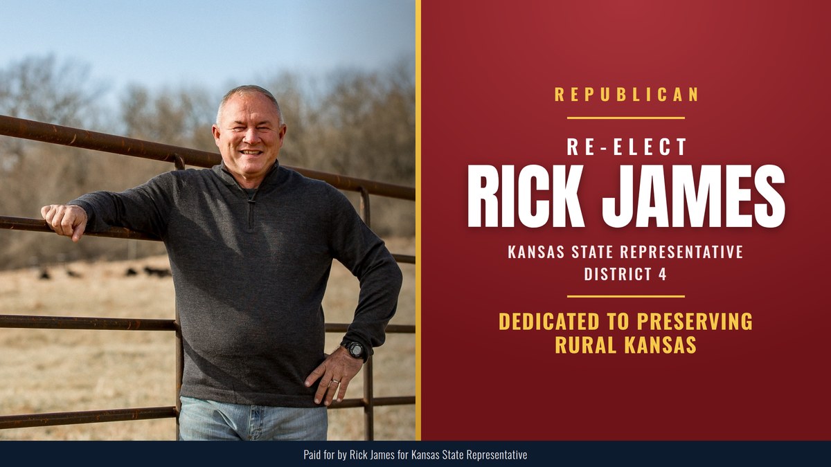 Re-elect Rick James, Republican, Kansas State Representative District 4: Dedicated To Preserving Rural Kansas