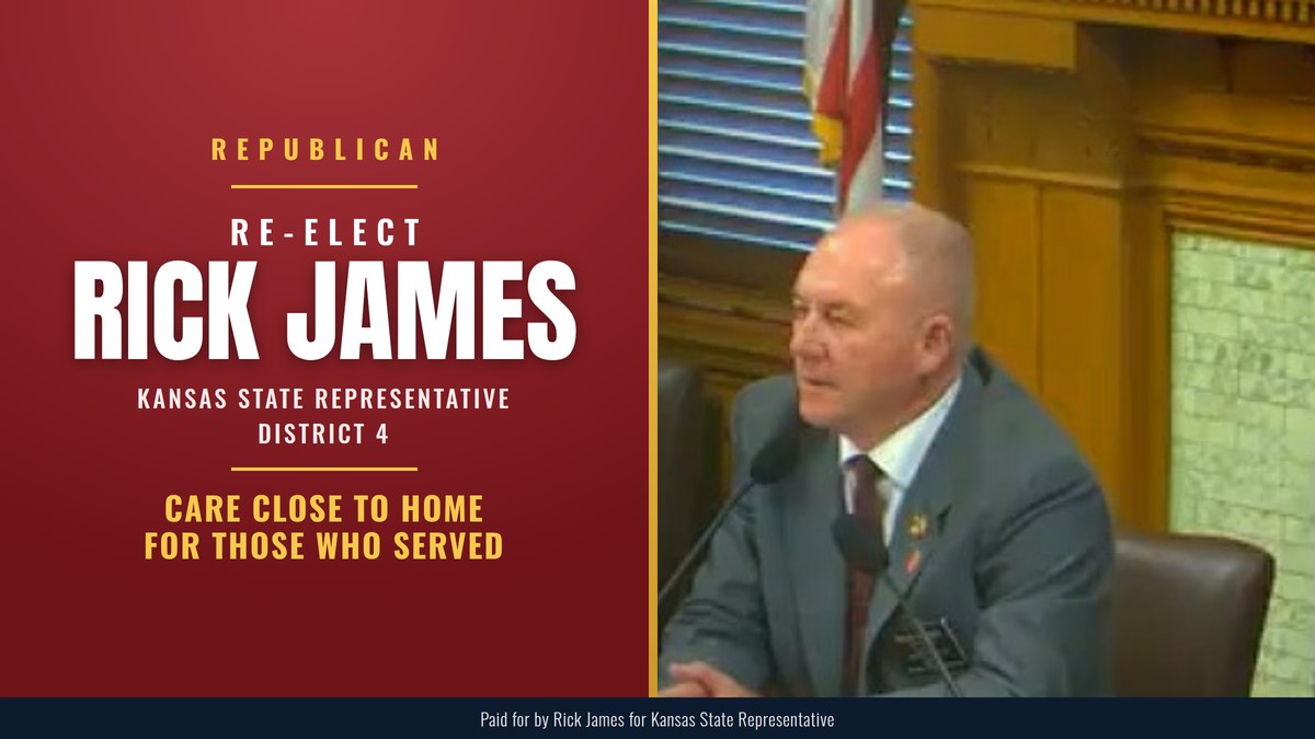 Re-elect Rick James, Republican, Kansas State Representative District 4: Care Close To Home For Those Who Served
