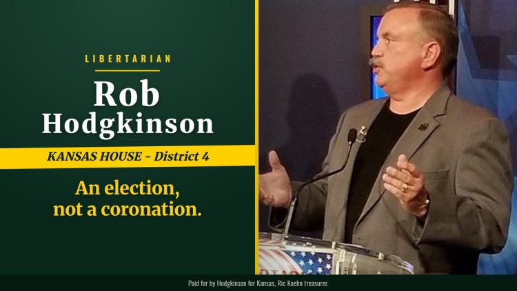 Rob Hodgkinson, Libertarian, Kansas House District 4: An election, not a coronation.