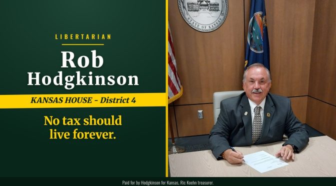 Rob Hodgkinson, Libertarian, Kansas House District 4: No tax should live forever.