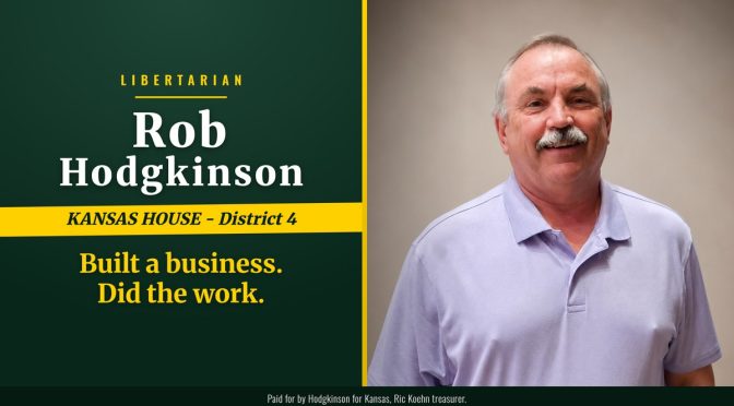Rob Hodgkinson, Libertarian, Kansas House District 4: Built a business. Did the work.