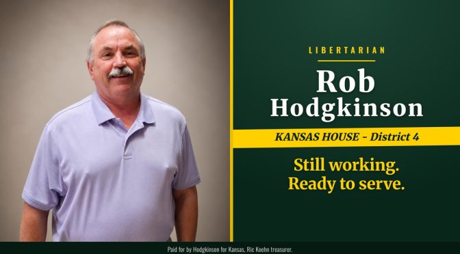 Rob Hodgkinson, Libertarian, Kansas House District 4: Still working. Ready to serve.